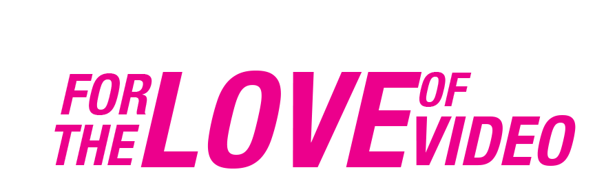 For the Love of Video