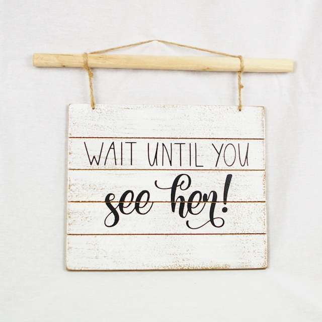 Wait Until You See Her - White Wood Sign | BOXWOOD EVENTS LTD.